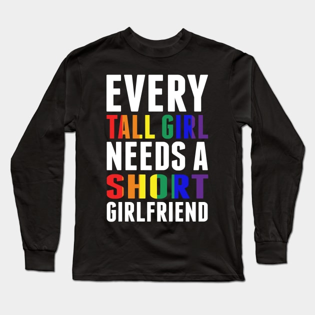 Every Tall Girl Needs A Short Girlfriend Women LGBT Prdie Shirt Long Sleeve T-Shirt by Danielsmfbb